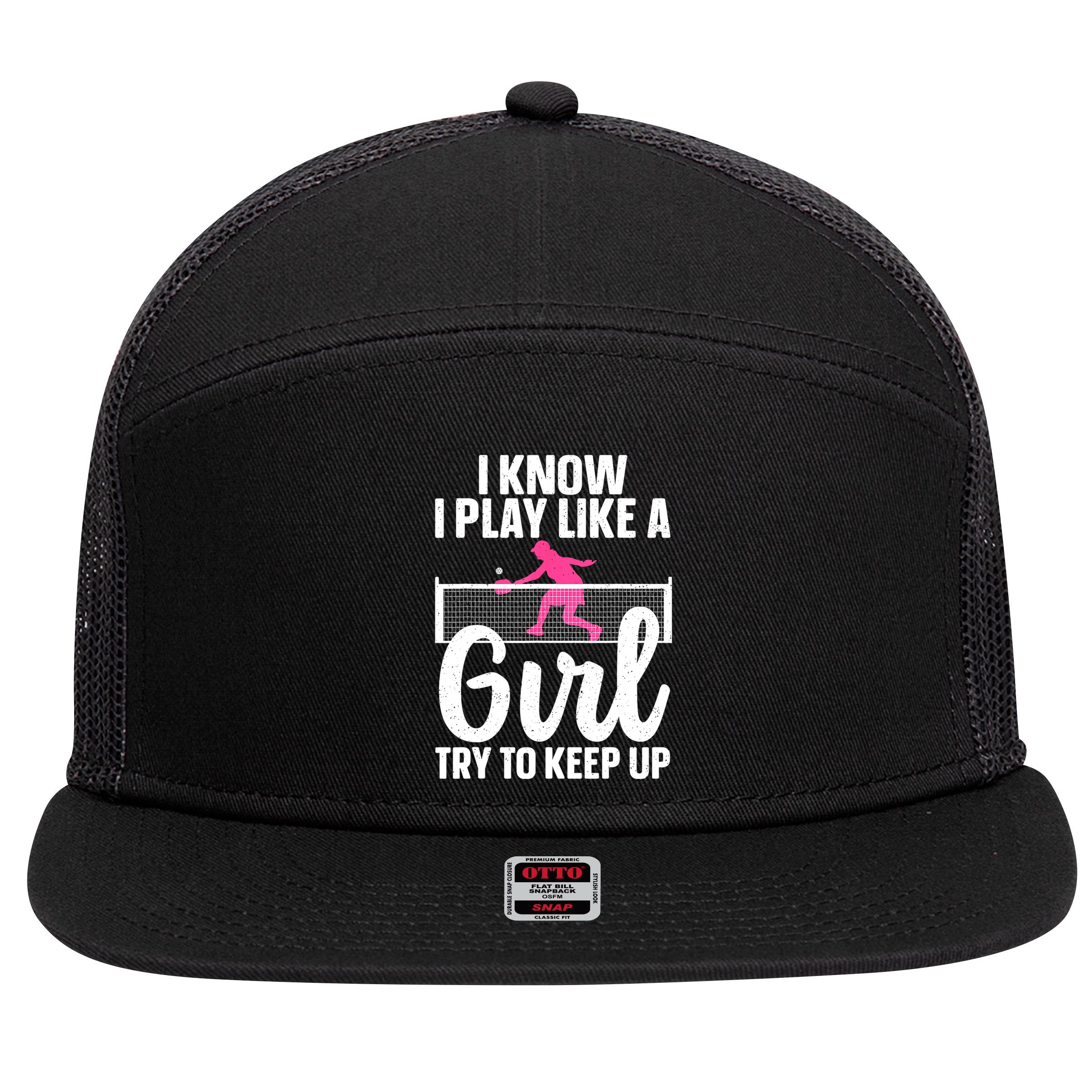 Pickleball Player I Know I Play Like A Girl Try To Keep Up Cool Pickleball Gift 7 Panel Mesh Trucker Snapback Hat