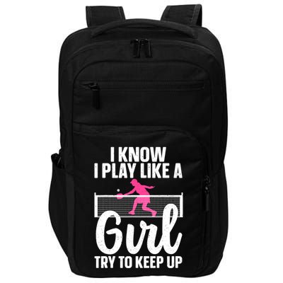 Pickleball Player I Know I Play Like A Girl Try To Keep Up Cool Pickleball Gift Impact Tech Backpack