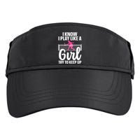Pickleball Player I Know I Play Like A Girl Try To Keep Up Cool Pickleball Gift Adult Drive Performance Visor