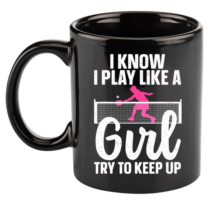 Pickleball Player I Know I Play Like A Girl Try To Keep Up Cool Pickleball Gift 11oz C Handle Ceramic Mug