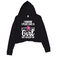 Pickleball Player I Know I Play Like A Girl Try To Keep Up Cool Pickleball Gift Crop Fleece Hoodie