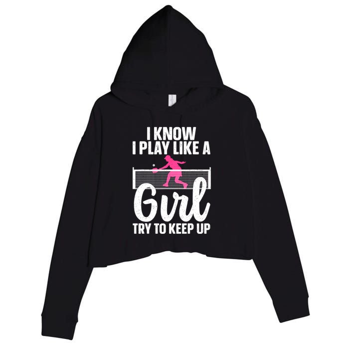 Pickleball Player I Know I Play Like A Girl Try To Keep Up Cool Pickleball Gift Crop Fleece Hoodie