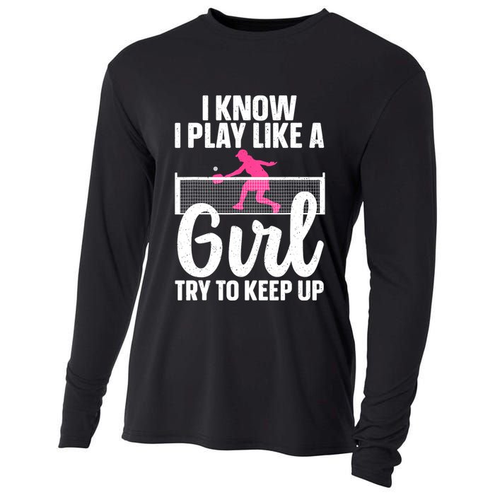 Pickleball Player I Know I Play Like A Girl Try To Keep Up Cool Pickleball Gift Cooling Performance Long Sleeve Crew