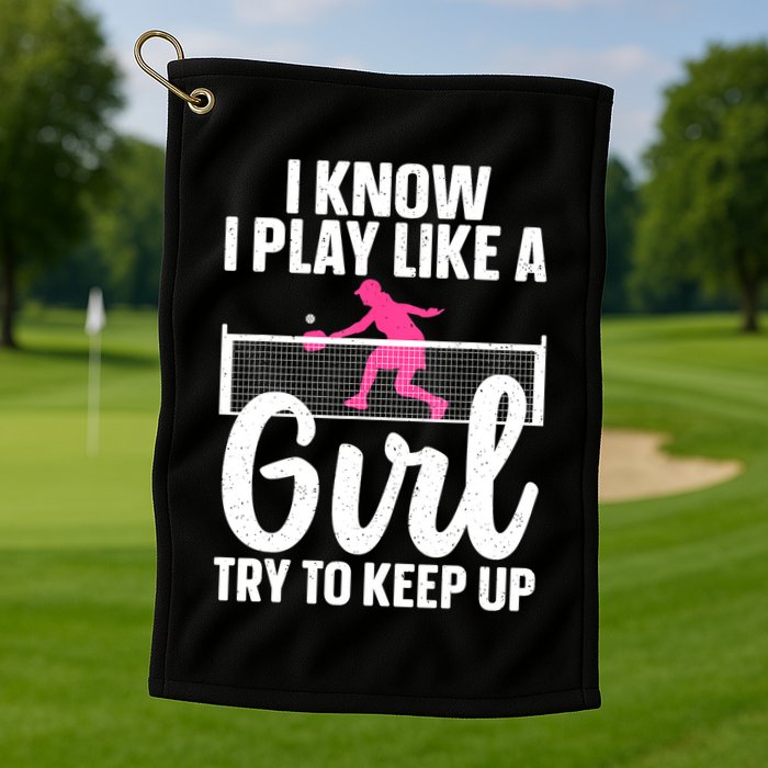 Pickleball Player I Know I Play Like A Girl Try To Keep Up Cool Pickleball Gift Golf Towel