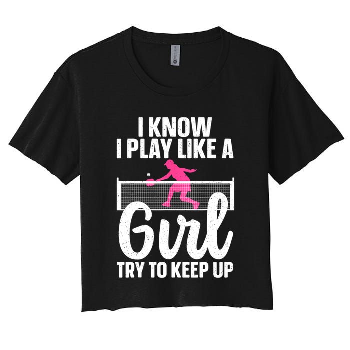 Pickleball Player I Know I Play Like A Girl Try To Keep Up Cool Pickleball Gift Crop Top