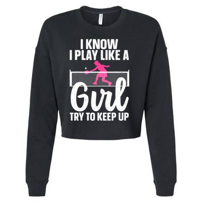 Pickleball Player I Know I Play Like A Girl Try To Keep Up Cool Pickleball Gift Cropped Pullover Crew
