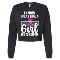 Pickleball Player I Know I Play Like A Girl Try To Keep Up Cool Pickleball Gift Cropped Pullover Crew