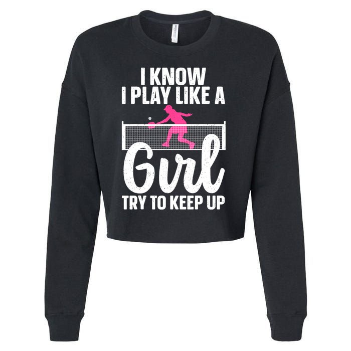 Pickleball Player I Know I Play Like A Girl Try To Keep Up Cool Pickleball Gift Cropped Pullover Crew