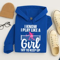 Pickleball Player I Know I Play Like A Girl Try To Keep Up Cool Pickleball Gift Hoodie