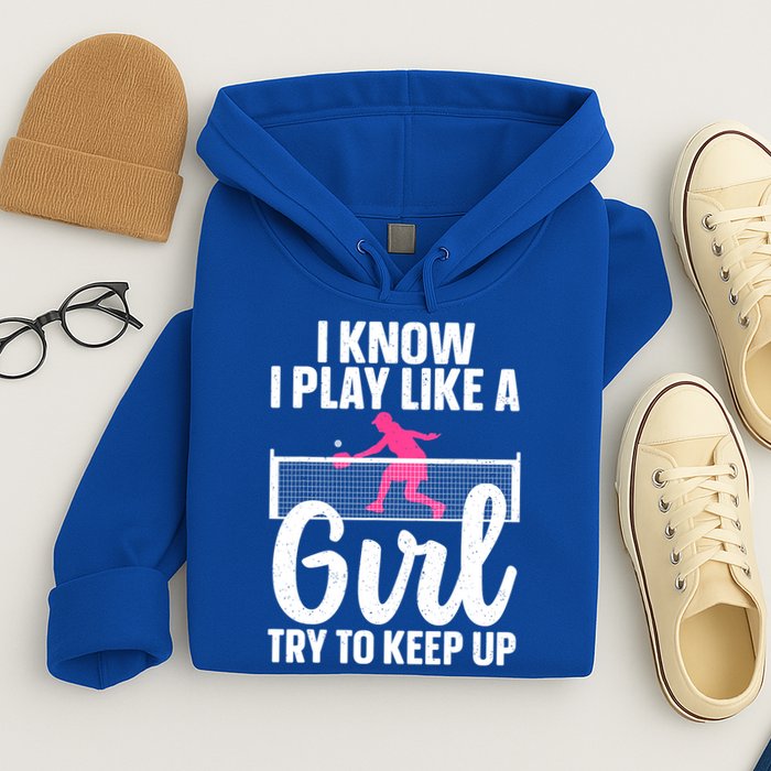 Pickleball Player I Know I Play Like A Girl Try To Keep Up Cool Pickleball Gift Hoodie