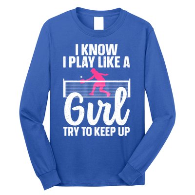 Pickleball Player I Know I Play Like A Girl Try To Keep Up Cool Pickleball Gift Long Sleeve Shirt