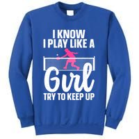 Pickleball Player I Know I Play Like A Girl Try To Keep Up Cool Pickleball Gift Sweatshirt