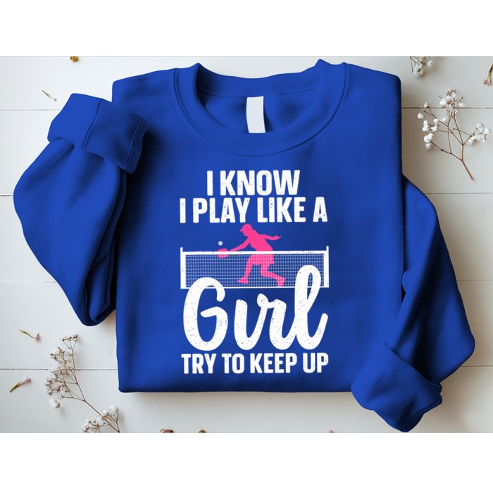 Pickleball Player I Know I Play Like A Girl Try To Keep Up Cool Pickleball Gift Sweatshirt