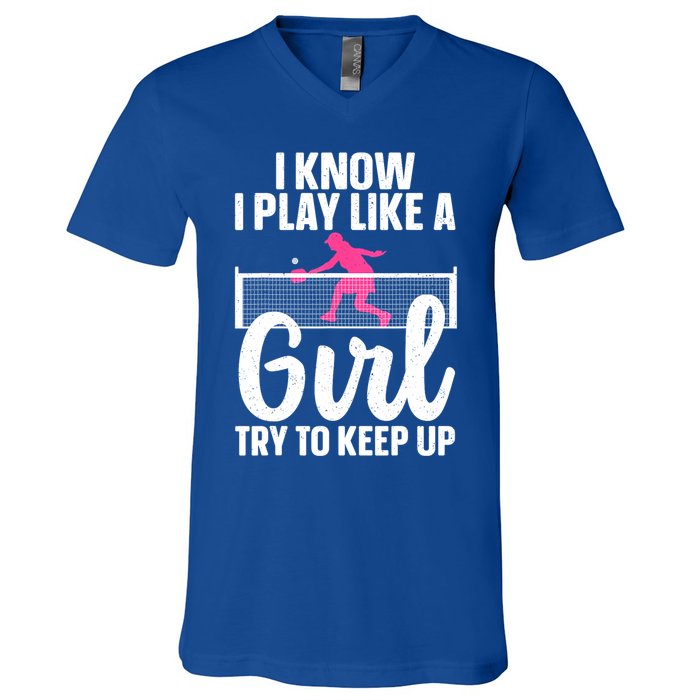 Pickleball Player I Know I Play Like A Girl Try To Keep Up Cool Pickleball Gift V-Neck T-Shirt