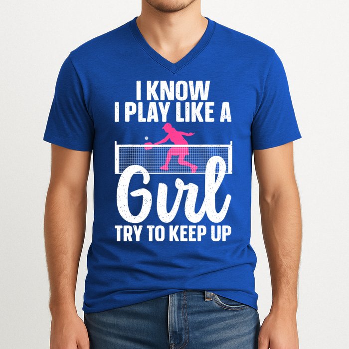 Pickleball Player I Know I Play Like A Girl Try To Keep Up Cool Pickleball Gift V-Neck T-Shirt