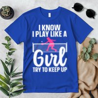 Pickleball Player I Know I Play Like A Girl Try To Keep Up Cool Pickleball Gift Premium T-Shirt
