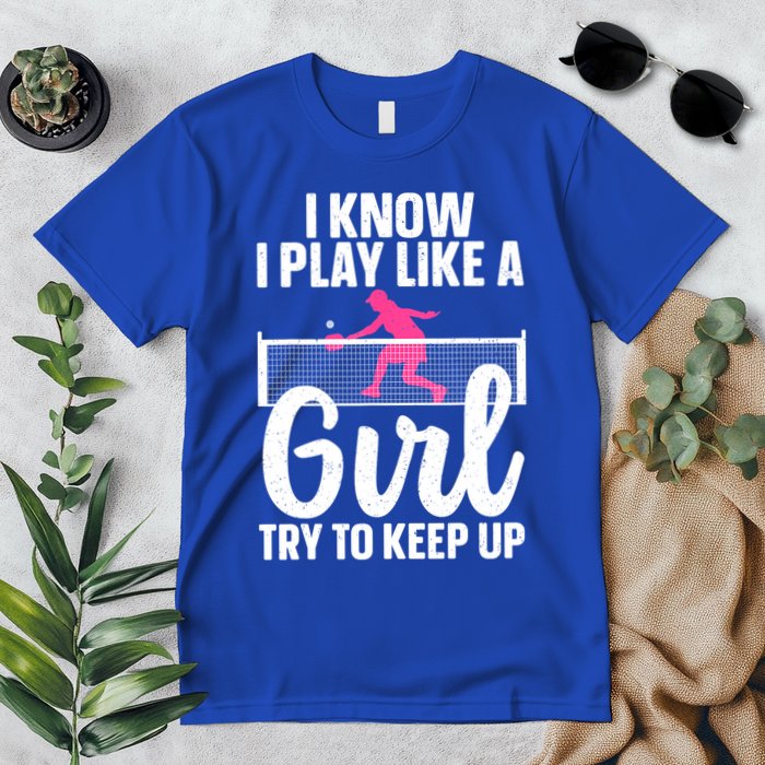 Pickleball Player I Know I Play Like A Girl Try To Keep Up Cool Pickleball Gift Premium T-Shirt