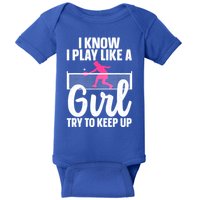Pickleball Player I Know I Play Like A Girl Try To Keep Up Cool Pickleball Gift Baby Bodysuit