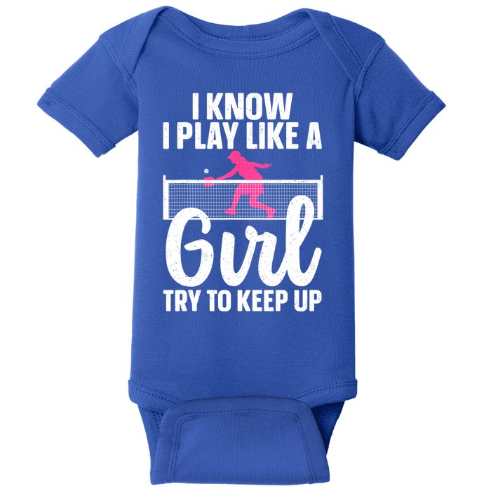 Pickleball Player I Know I Play Like A Girl Try To Keep Up Cool Pickleball Gift Baby Bodysuit