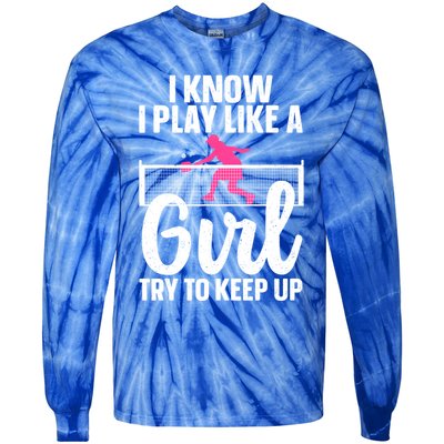 Pickleball Player I Know I Play Like A Girl Try To Keep Up Cool Pickleball Gift Tie-Dye Long Sleeve Shirt