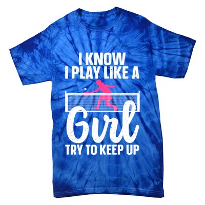 Pickleball Player I Know I Play Like A Girl Try To Keep Up Cool Pickleball Gift Tie-Dye T-Shirt