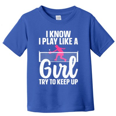 Pickleball Player I Know I Play Like A Girl Try To Keep Up Cool Pickleball Gift Toddler T-Shirt