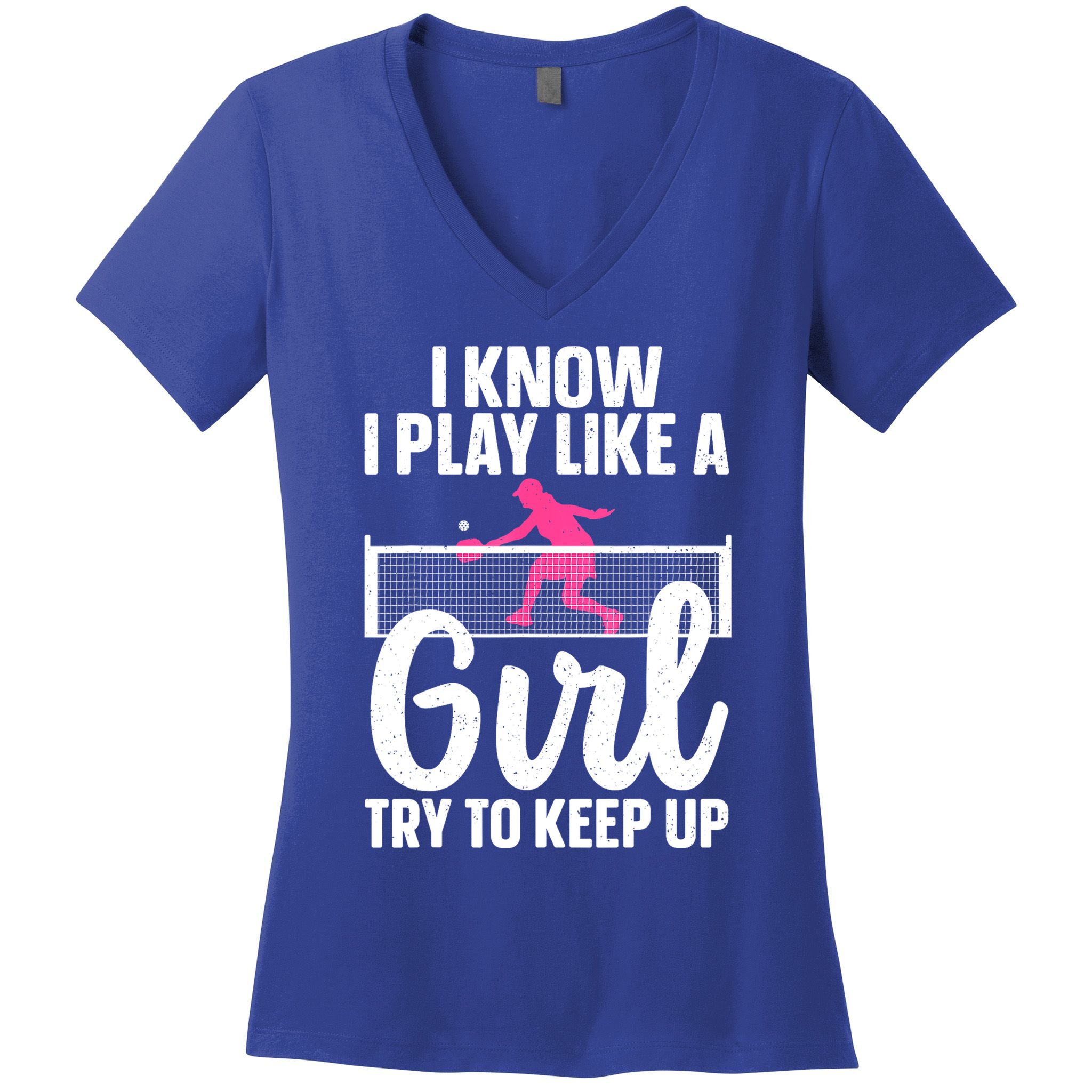 Pickleball Player I Know I Play Like A Girl Try To Keep Up Cool Pickleball Gift Women's V-Neck T-Shirt