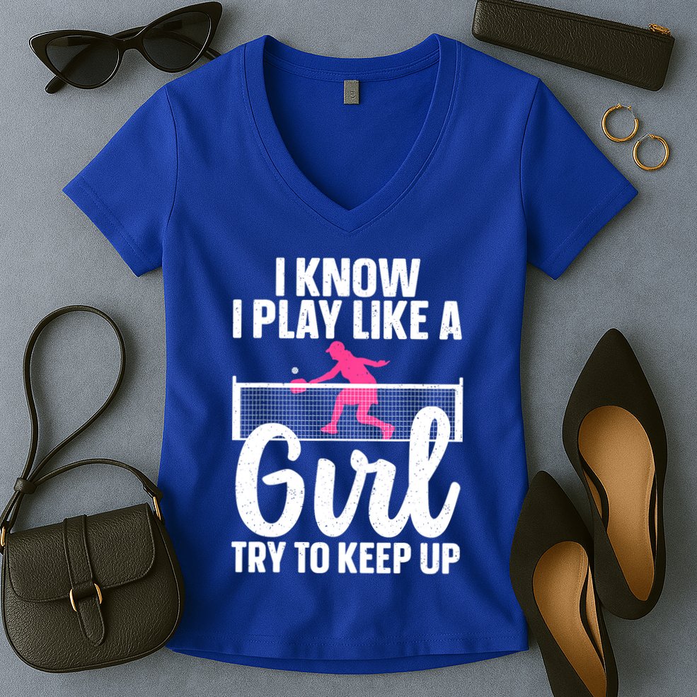 Pickleball Player I Know I Play Like A Girl Try To Keep Up Cool Pickleball Gift Women's V-Neck T-Shirt