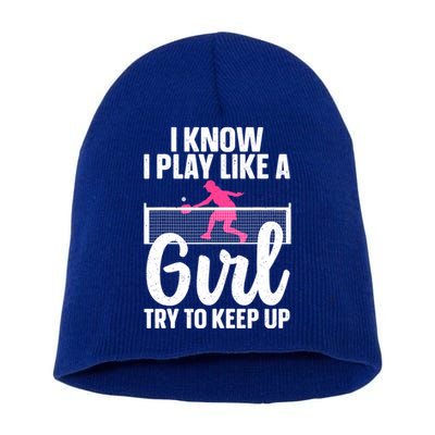 Pickleball Player I Know I Play Like A Girl Try To Keep Up Cool Pickleball Gift Short Acrylic Beanie