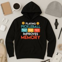Playing Pickleball improves memory Pickleball Hoodie