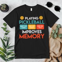 Playing Pickleball improves memory Pickleball Premium T-Shirt