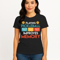 Playing Pickleball improves memory Pickleball Womens T-Shirt