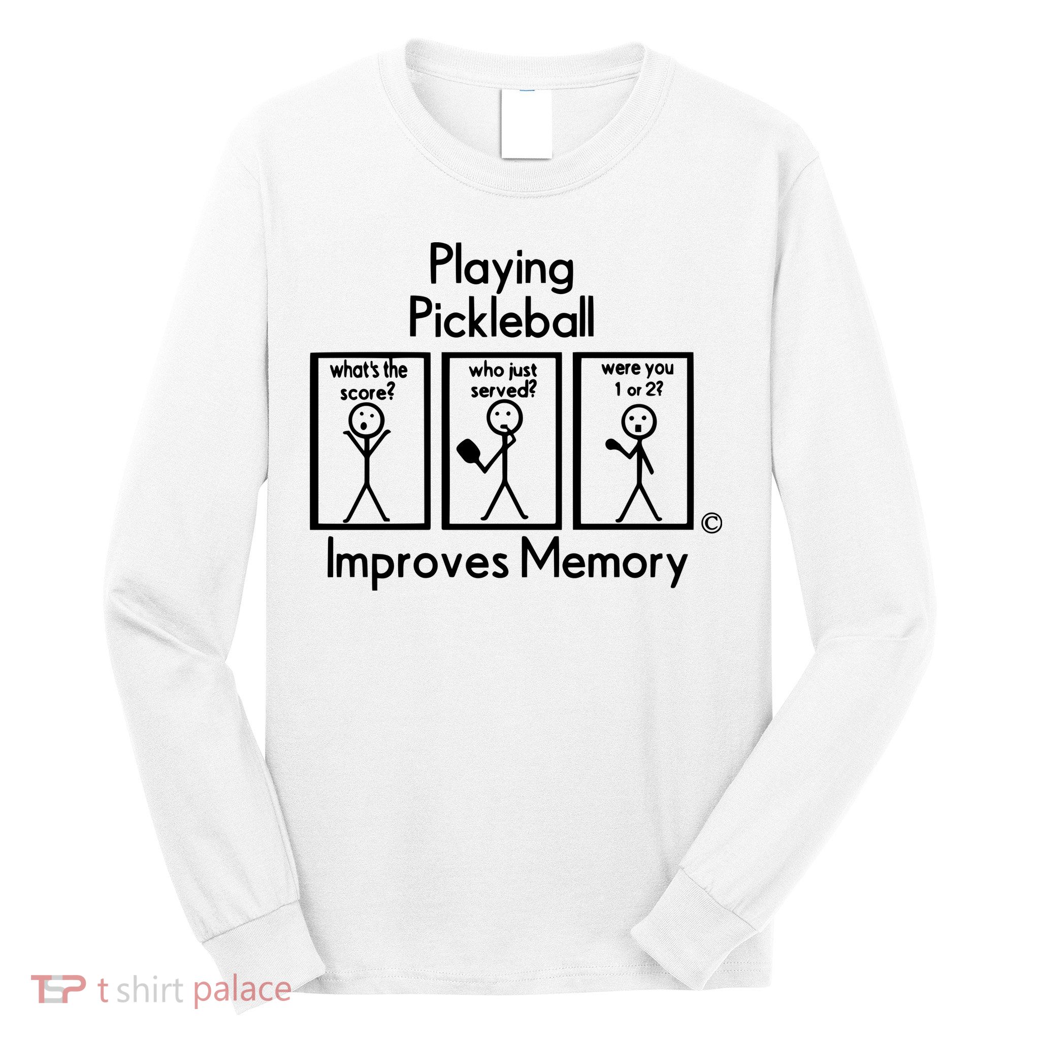 Playing Pickleball Improves Memory Long Sleeve Shirt