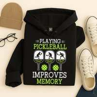 Playing Pickleball Improves Memory Pickleball Funny Hoodie
