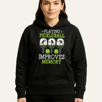 Playing Pickleball Improves Memory Pickleball Funny Hoodie