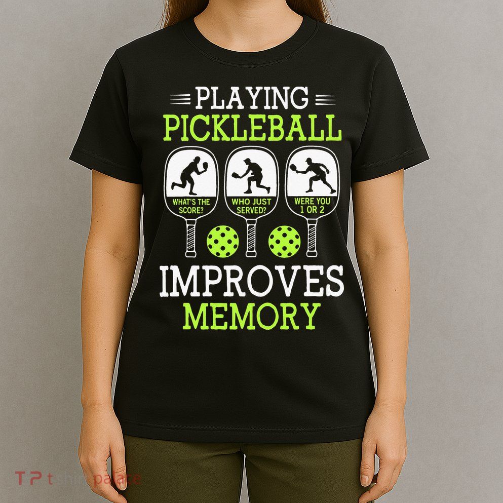 Playing Pickleball Improves Memory Pickleball Funny T-Shirt