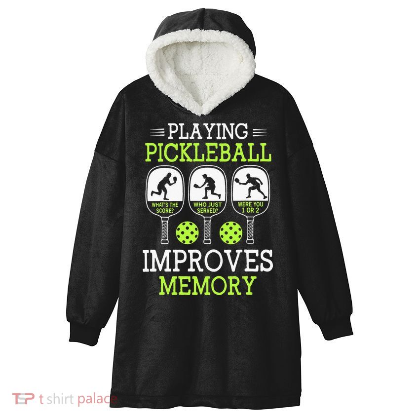 Playing Pickleball Improves Memory Pickleball Funny Hooded Wearable Blanket
