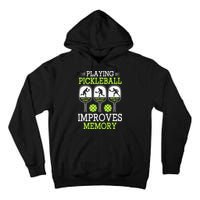 Playing Pickleball Improves Memory Pickleball Funny Tall Hoodie