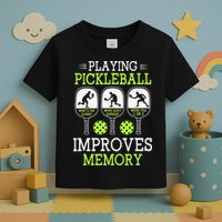 Playing Pickleball Improves Memory Pickleball Funny Toddler T-Shirt