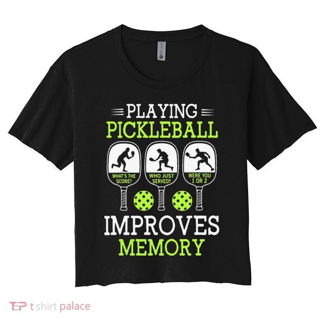 Playing Pickleball Improves Memory Pickleball Funny Crop Top