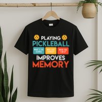Playing Pickleball Improves Memory Pickleball T-Shirt
