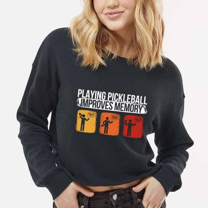 Playing Pickleball Improves Memory Pickleball Player Cute Gift Cropped Pullover Crew