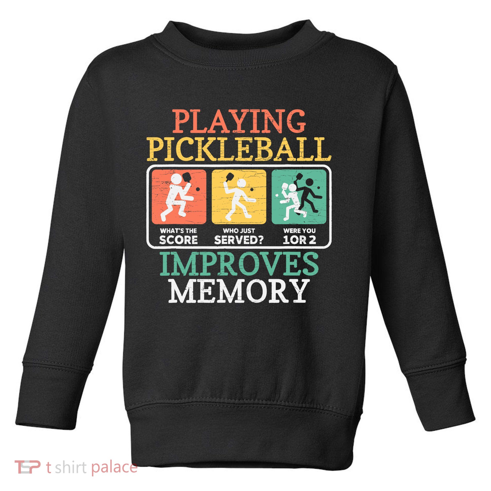 Playing Pickleball Improves Memory Pickleball Toddler Sweatshirt