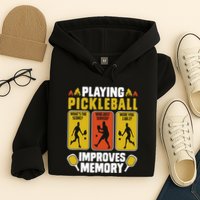 Playing Pickleball Improves Memory Funny Pickleball Player Hoodie