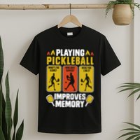 Playing Pickleball Improves Memory Funny Pickleball Player T-Shirt