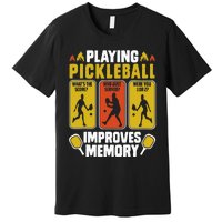 Playing Pickleball Improves Memory Funny Pickleball Player Premium T-Shirt