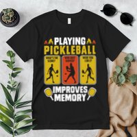 Playing Pickleball Improves Memory Funny Pickleball Player Premium T-Shirt