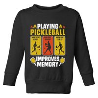 Playing Pickleball Improves Memory Funny Pickleball Player Toddler Sweatshirt