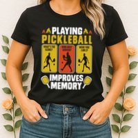 Playing Pickleball Improves Memory Funny Pickleball Player Womens T-Shirt