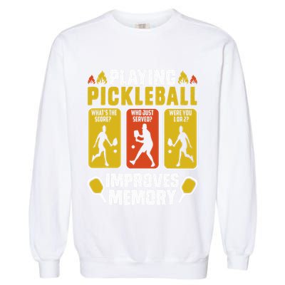 Playing Pickleball Improves Memory Funny Pickleball Player Garment-Dyed Sweatshirt